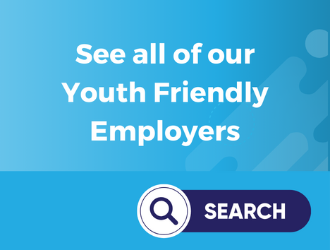 See all of our Youth Friendly Employers. Click here.